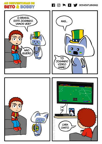 Título: Jogo. Quadro 1: Beto está sentado no sofá olhando para a frente com um controle de video game nas mãos. Bobby está ao lado, usando uma cartola verde e amarela com uma faixa azul com estrelas brancas, bem como uma pintura verde e amarela no rosto. Bobby: O Brasil está jogando. Vamos ver? Beto: Não quero. Quadro 2: Bobby demonstra insatisfação. Beto está fora do quadro. Bobby: Mas... Beto: Tô jogando video game! Quadro 3: Beto parece estar bravo e concentrado no vídeo game. Bobby, cabisbaixo, carrega a cartola sob o braço e caminha para longe de Beto. Quadro 4: Beto é visto por trás e a televisão usada para jogar video game é vista: Beto está jogando video game de futebol, e a partida que ele está jogando é Brasil contra Alemanha. Beto: Cara chato.