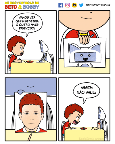 Título: Desafio. Quadro 1: Beto e Bobby estão sentados a uma mesa, um de frente para o outro. À frente de cada um está uma folha de papel em branco e, entre eles, uma caixa de lápis de cor. Beto: Vamos ver quem desenha o outro mais parecido! Quadro 2: Beto, com expressão confiante, segura seu desenho. Close no desenho de Beto, uma versão bem simples de Bobby, sorridente. Quadro 3: Bobby, também com expressão confiante, segura seu desenho, uma versão realista de Beto, que destoa do estilo cartoon da própria tirinha. Quadro 4: Visão de Beto e Bobby sentados à mesa. Beto está furioso e Bobby parece não entender por quê. Beto: Assim não vale!