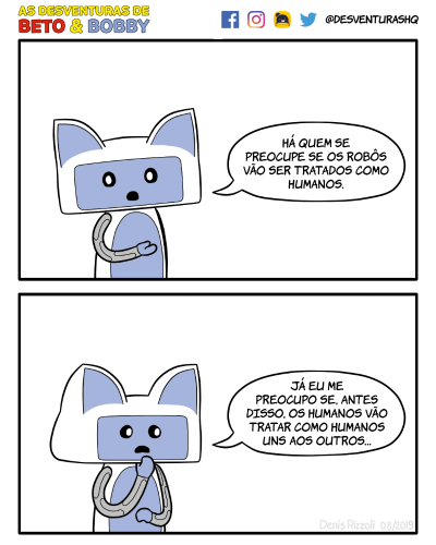 Título: Humanos. Quadro 1: Bobby fala com seriedade com o leitor. Bobby: Há quem de preocupe se os robôs vão ser tratados como humanos. Quadro 2: Bobby, com expressão de preocupação, leva a mão à boca. Bobby: Já eu me preocupo se, antes disso, os humanos vão tratar como humanos uns aos outros...